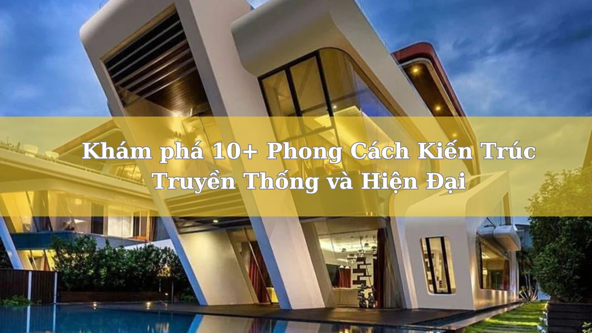 Khám phá 10+ Phong Cách Kiến Trúc Truyền Thống và Hiện Đại