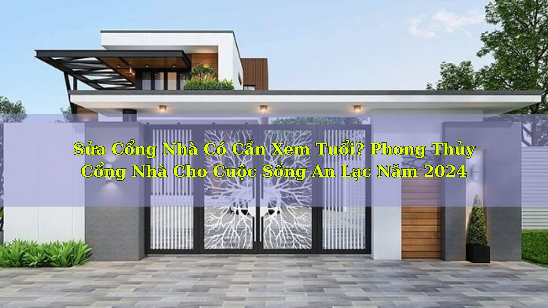 Sửa Cổng Nhà Có Cần Xem Tuổi? Phong Thủy Cho Cuộc Sống An Lạc Năm 2024