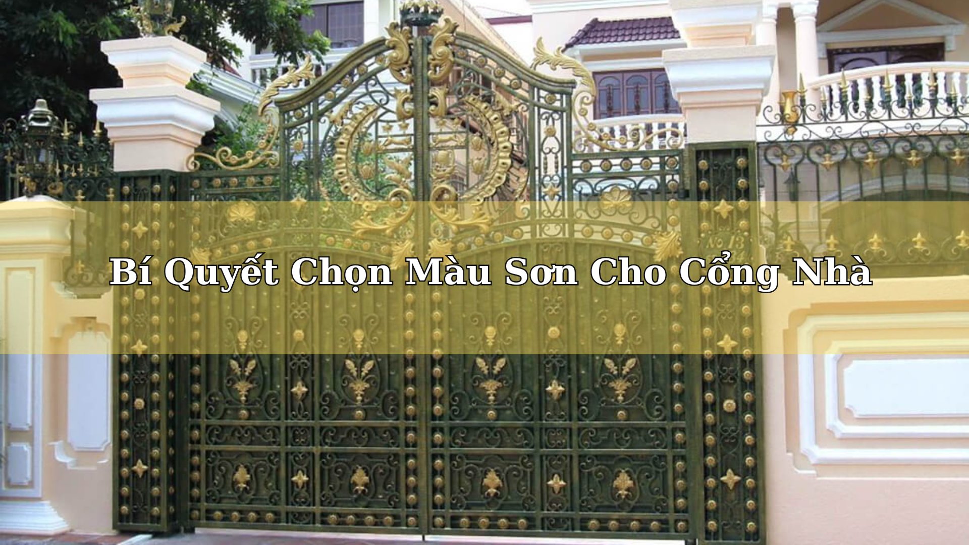 45+ Màu Sơn Cổng Đẹp. Bí Quyết Chọn Màu Sơn Cho Cổng Nhà