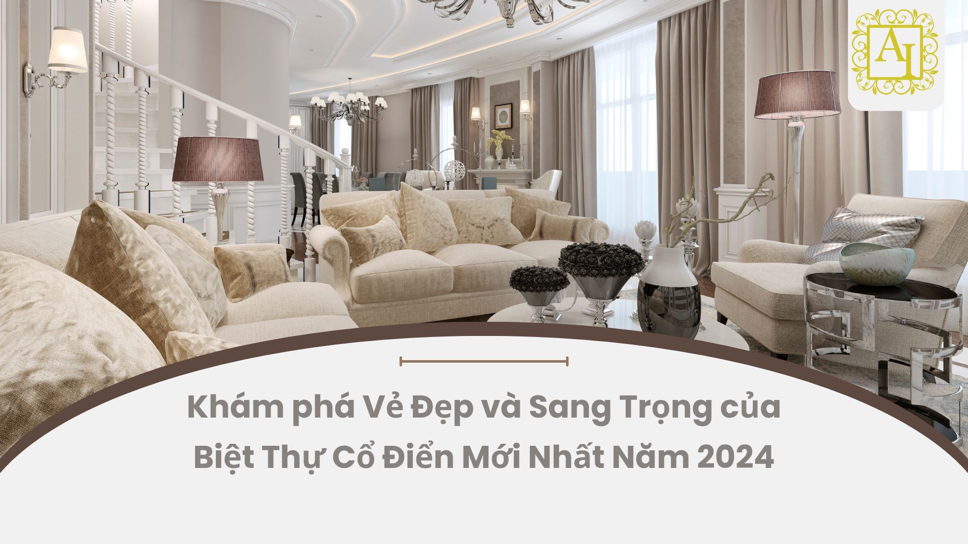 Khám phá Vẻ Đẹp và Sang Trọng của Biệt Thự Cổ Điển Mới Nhất Năm 2024